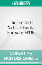 Fürchte Dich Nicht. E-book. Formato EPUB ebook