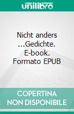 Nicht anders ...Gedichte. E-book. Formato EPUB ebook