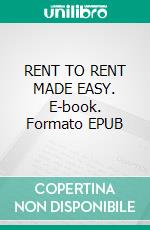 RENT TO RENT  MADE EASY. E-book. Formato EPUB ebook