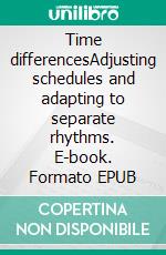 Time differencesAdjusting schedules and adapting to separate rhythms. E-book. Formato EPUB ebook