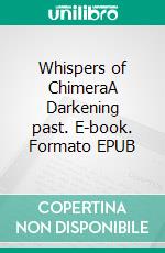Whispers of ChimeraA Darkening past. E-book. Formato EPUB ebook