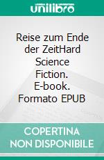 Reise zum Ende der ZeitHard Science Fiction. E-book. Formato EPUB ebook