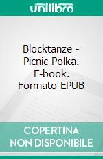 Blocktänze - Picnic Polka. E-book. Formato EPUB ebook