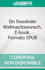 Ein fesselnder Weihnachtswunsch. E-book. Formato EPUB ebook