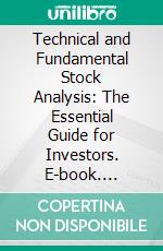 Technical and Fundamental Stock Analysis: The Essential Guide for Investors. E-book. Formato EPUB ebook