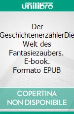 Der GeschichtenerzählerDie Welt des Fantasiezaubers. E-book. Formato EPUB ebook