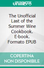 The Unofficial Last of the Summer Wine Cookbook. E-book. Formato EPUB ebook