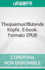 Thequiemus!Blutende Köpfe. E-book. Formato EPUB ebook