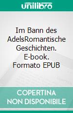 Im Bann des AdelsRomantische Geschichten. E-book. Formato EPUB ebook