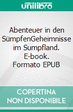 Abenteuer in den SümpfenGeheimnisse im Sumpfland. E-book. Formato EPUB ebook