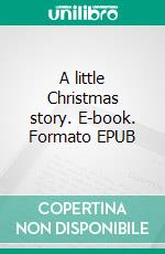 A little Christmas story. E-book. Formato EPUB ebook