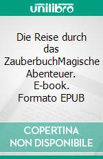 Die Reise durch das ZauberbuchMagische Abenteuer. E-book. Formato EPUB ebook