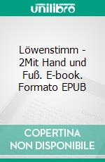 Löwenstimm  - 2Mit Hand und Fuß. E-book. Formato EPUB ebook