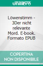 Löwenstimm - 3Der nicht relevante Mord. E-book. Formato EPUB ebook