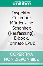 Inspektor Columbo:  Mörderische Schönheit (Neufassung). E-book. Formato EPUB ebook