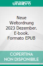 Neue Weltordnung 2023 Dezember. E-book. Formato EPUB ebook