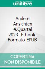 Andere Ansichten 4.Quartal 2023. E-book. Formato EPUB ebook
