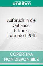 Aufbruch in die Outlands. E-book. Formato EPUB ebook