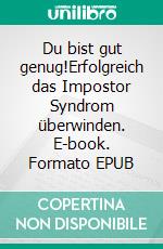 Du bist gut genug!Erfolgreich das Impostor Syndrom überwinden. E-book. Formato EPUB ebook