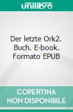 Der letzte Ork2. Buch. E-book. Formato EPUB ebook