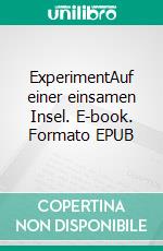 ExperimentAuf einer einsamen Insel. E-book. Formato EPUB ebook