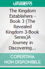 The Kingdom Establishers - Book 3 (The Revealed Kingdom 3-Book Series)A Journey in Discovering the Kingdom of God!. E-book. Formato EPUB ebook