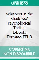 Whispers in the ShadowsA Psychological Thriller. E-book. Formato EPUB ebook