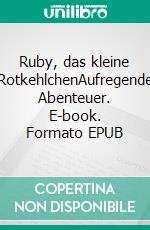 Ruby, das kleine RotkehlchenAufregende Abenteuer. E-book. Formato EPUB ebook