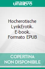 Hocherotische LyrikErotik. E-book. Formato EPUB ebook