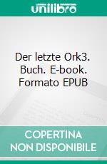 Der letzte Ork3. Buch. E-book. Formato EPUB ebook