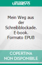 Mein Weg aus der  Schreibblockade. E-book. Formato EPUB ebook