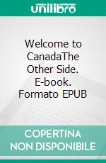 Welcome to CanadaThe Other Side. E-book. Formato EPUB ebook