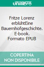 Fritze Lorenz erblühtEine Bauernhofgeschichte. E-book. Formato EPUB ebook