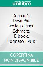 Demon´s DesireSie wollen deinen Schmerz. E-book. Formato EPUB ebook