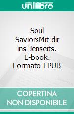 Soul SaviorsMit dir ins Jenseits. E-book. Formato EPUB ebook