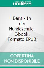 Baris - In der Hundeschule. E-book. Formato EPUB ebook