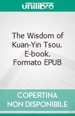 The Wisdom of Kuan-Yin Tsou. E-book. Formato EPUB ebook