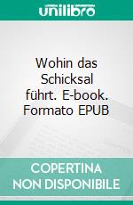 Wohin das Schicksal führt. E-book. Formato EPUB ebook