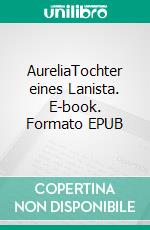 AureliaTochter eines Lanista. E-book. Formato EPUB ebook