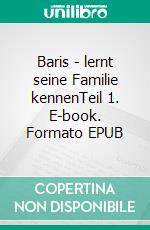 Baris - lernt seine Familie kennenTeil 1. E-book. Formato EPUB ebook