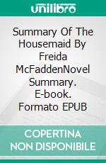 Summary Of The Housemaid By Freida McFaddenNovel Summary. E-book. Formato EPUB ebook