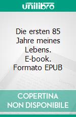 Die ersten 85 Jahre meines Lebens. E-book. Formato EPUB ebook