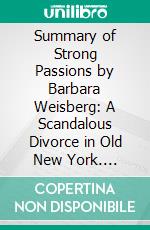 Summary of Strong Passions by Barbara Weisberg: A Scandalous Divorce in Old New York. E-book. Formato EPUB ebook