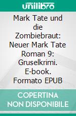 Mark Tate und die Zombiebraut: Neuer Mark Tate Roman 9: Gruselkrimi. E-book. Formato EPUB ebook