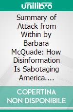 Summary of Attack from Within by Barbara McQuade: How Disinformation Is Sabotaging America. E-book. Formato EPUB ebook