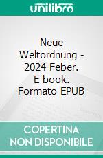 Neue Weltordnung - 2024 Feber. E-book. Formato EPUB ebook
