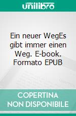 Ein neuer WegEs gibt immer einen Weg. E-book. Formato EPUB ebook