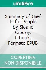 Summary of Grief Is for People by Sloane Crosley. E-book. Formato EPUB ebook
