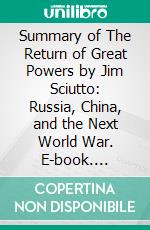 Summary of The Return of Great Powers by Jim Sciutto: Russia, China, and the Next World War. E-book. Formato EPUB ebook