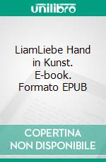 LiamLiebe Hand in Kunst. E-book. Formato EPUB ebook
